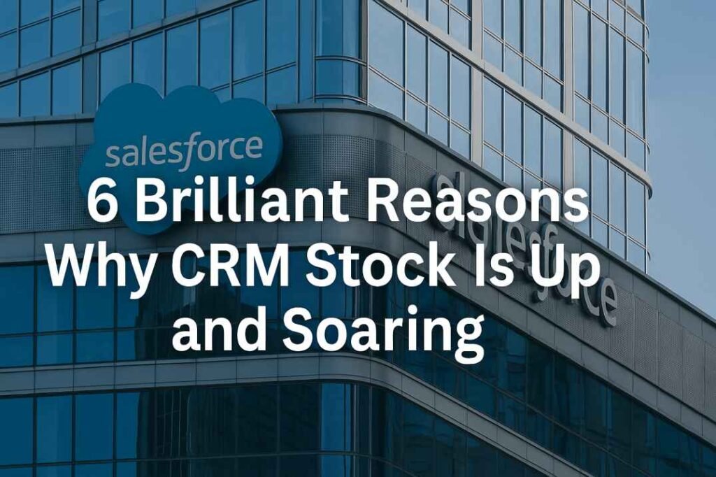 Why CRM Stock Is Up and Soaring
