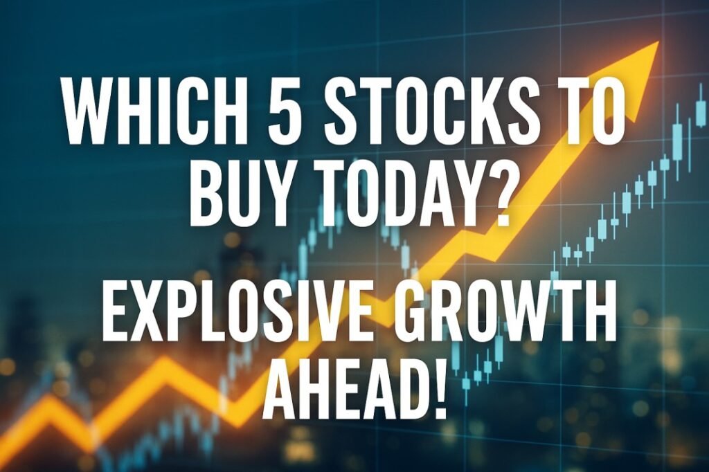 Which 5 Stocks to Buy Today?